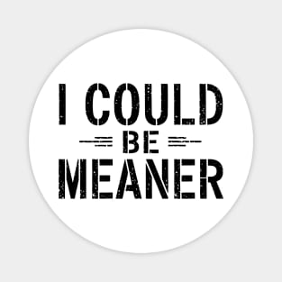 I Could Be Meaner Magnet